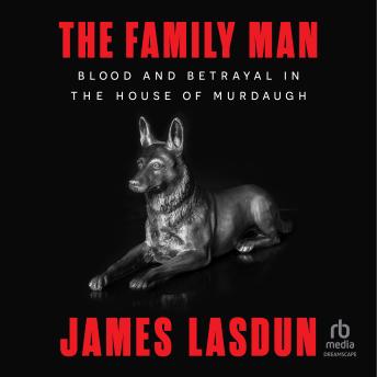 The Family Man: Blood and Betrayal in the House of Murdaugh