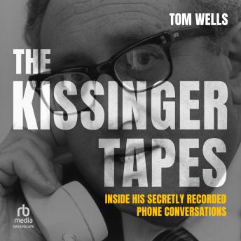The Kissinger Tapes: Inside His Secretly Recorded Phone Conversations
