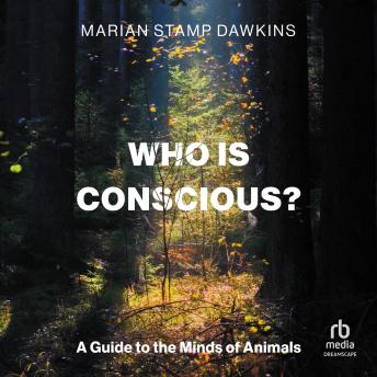 Who is Conscious?: A Guide to the Minds of Animals