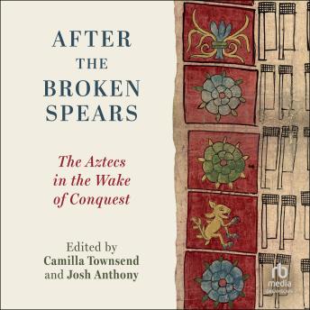 After the Broken Spears: The Aztecs in the Wake of Conquest