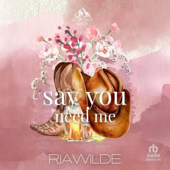 Say You Need Me: A Marriage of Convenience Cowboy Romance