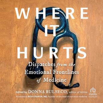 Where It Hurts: Dispatches from the Emotional Frontlines of Medicine