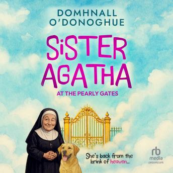 Sister Agatha at the Pearly Gates: A wickedly delightful story that proves it's never too late for an adventure