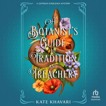 A Botanist’s Guide to Tradition and Treachery: A Saffron Everleigh Mystery
