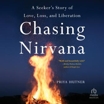Chasing Nirvana: A Seeker’s Story of Love, Loss, and Liberation