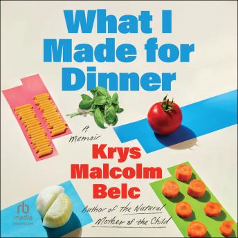 What I Made For Dinner: A Memoir