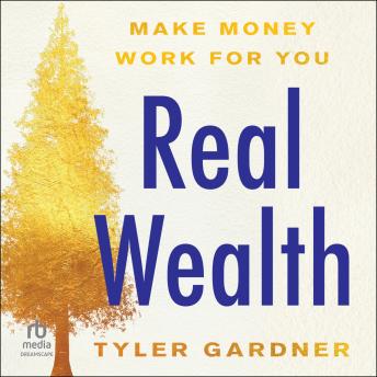 Real Wealth: Make Money Work for You