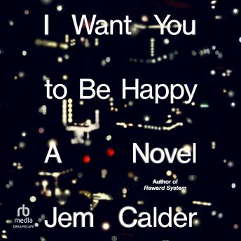 I Want You to Be Happy: A Novel