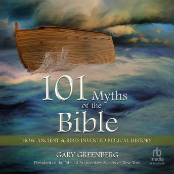 101 Myths of the Bible: How Ancient Scribes Invented Biblical History