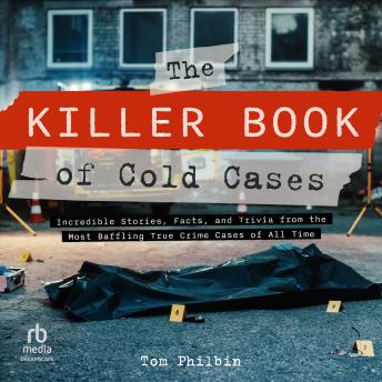 The Killer Book of Cold Cases: Incredible Stories, Facts, and Trivia from the Most Baffling True Crime Cases of All Time