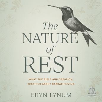 The Nature of Rest: What the Bible and Creation Teach Us About Sabbath Living