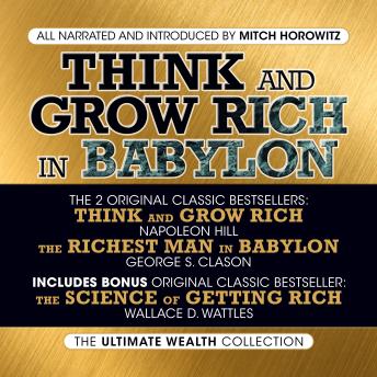 Think and Grow Rich in Babylon: The Ultimate Wealth Collection: Think and Grow Rich; The Richest Man in Babylon; The Science of Getting Rich