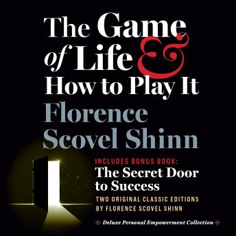 The Game of Life and How to Play It, Includes Bonus Book: The Secret Door to Success: Two Original Classic Editions by Florence Scovel Shinn, Deluxe Empowerment Collection