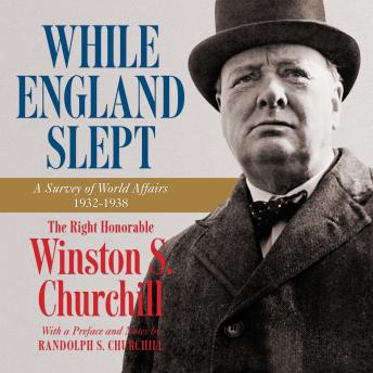 While England Slept: A Survey of World Affairs 1932-1938 by The Right Honorable Winston S. Churchill