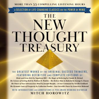 The New Thought Treasury (A Selection of Life-Changing Classics on The Power of Mind): The Greatest Works of the Original Success Thinkers