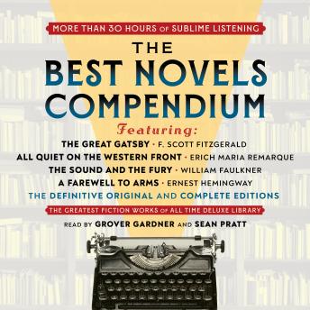 The Best Novels Compendium (Featuring The Great Gatsby, All Quiet on the Western Front, The Sound and the Fury, and A Farewell to Arms): The Definitive Original and Complete Editions