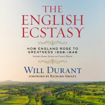 The English Ecstasy (How England Rose to Greatness 1558–1649): Includes Bonus Section on Francis Bacon