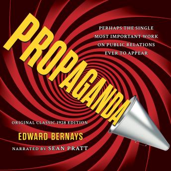 Propaganda (Original Classic 1928 Edition): The Definitive and Complete Masterwork on Public Relations