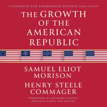 The Growth of the American Republic - Complete and Unabridged Edition (1763-1917): Maple Spring Classic Edition