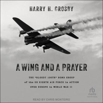 Download Wing and a Prayer: The “Bloody 100th” Bomb Group of the US Eighth Air Force in Action Over Europe in World War II by Harry H. Crosby
