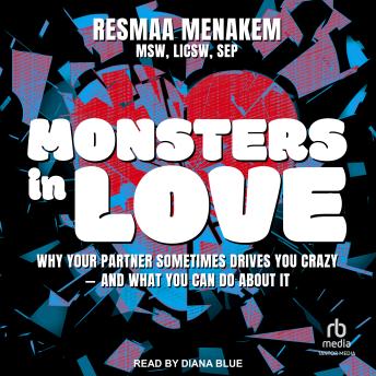 Monsters in Love: Why Your Partner Sometimes Drives You Crazy – and What You Can Do About It