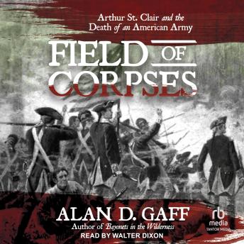 Field of Corpses: Arthur St. Clair and the Death of an American Army