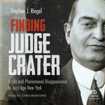 Finding Judge Crater: A Life and Phenomenal Disappearance in Jazz Age New York