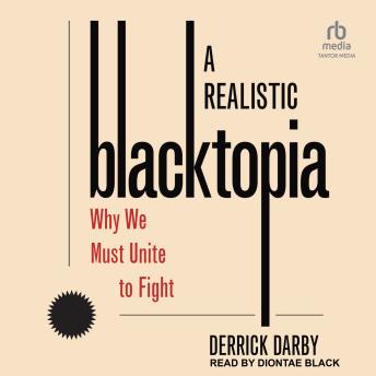 A Realistic Blacktopia: Why We Must Unite To Fight
