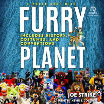 Furry Planet: A World Gone Wild: Includes History, Costumes, and Conventions