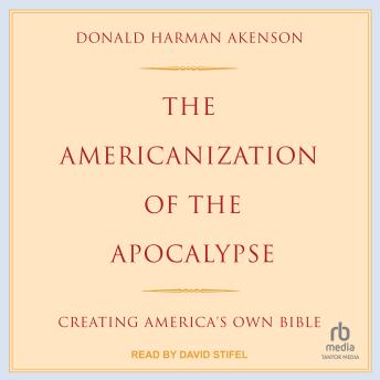 The Americanization of the Apocalypse: Creating America's Own Bible