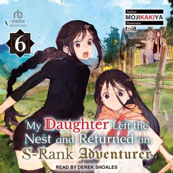My Daughter Left the Nest and Returned an S-Rank Adventurer: Volume 6 (Authored by Mojikakiya) episode artwork