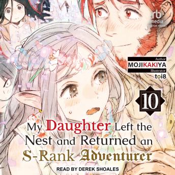 My Daughter Left the Nest and Returned an S-Rank Adventurer: Volume 10