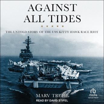 Download Against All Tides: The Untold Story of the USS Kitty Hawk Race Riot by Marv Truhe