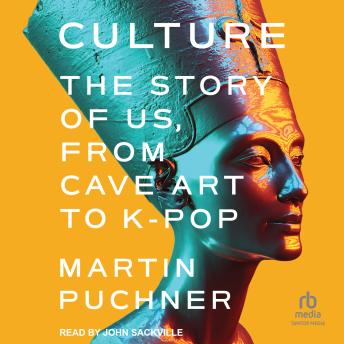 Download Culture: The Story of Us, From Cave Art to K-Pop by Martin Puchner