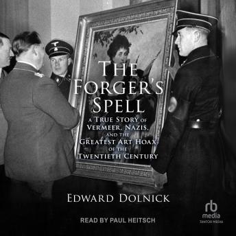 The Forger’s Spell: A True Story of Vermeer, Nazis, and the Greatest Art Hoax of the Twentieth Century