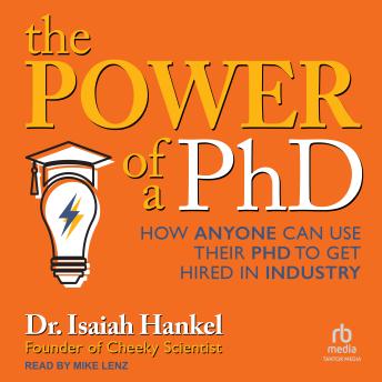The Power of a PhD: How Anyone Can Use Their PhD to Get Hired in Industry