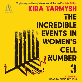 The Incredible Events in Women's Cell Number 3: A Novel