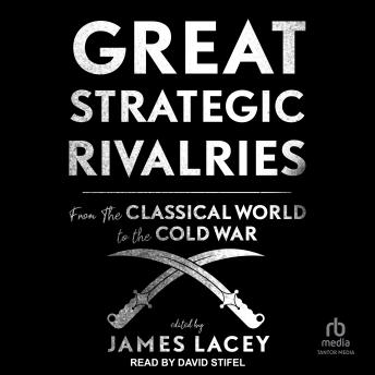 Great Strategic Rivalries: From The Classical World to the Cold War