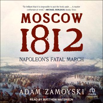 Moscow 1812: Napoleon’s Fatal March