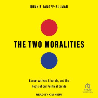 Download Two Moralities: Conservatives, Liberals and the Roots of Our Political Divide by Ronnie Janoff-Bulman