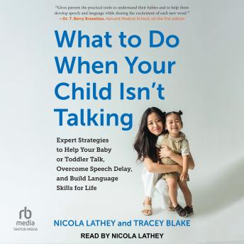 What to Do When Your Child Isn't Talking: Expert Strategies to Help Your Baby or Toddler Talk, Overcome Speech Delay, and Build Language Skills for Life, 2nd edition