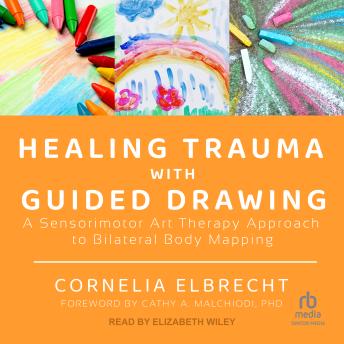 Listen Free to Healing Trauma with Guided Drawing: A Sensorimotor Art ...