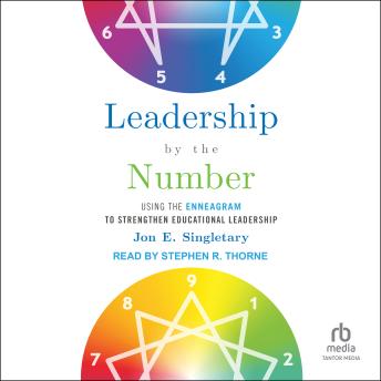 Leadership by the Number: Using the Enneagram to Strengthen Educational Leadership