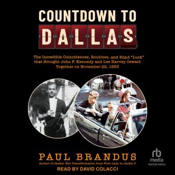 Countdown to Dallas: The Incredible Coincidences, Routines, and Blind 'Luck' that Brought John F. Kennedy and Lee Harvey Oswald Together on November 22, 1963