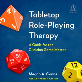 Download Tabletop Role-Playing Therapy: A Guide for the Clinician Game Master by Megan A. Connell