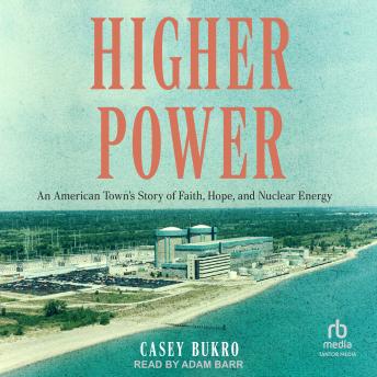 Higher Power: An American Town’s Story of Faith, Hope, and Nuclear Energy