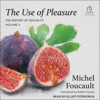 The Use of Pleasure: Volume 2 of The History of Sexuality
