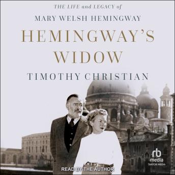 Hemingway's Widow: The Life and Legacy of Mary Welsh Hemingway