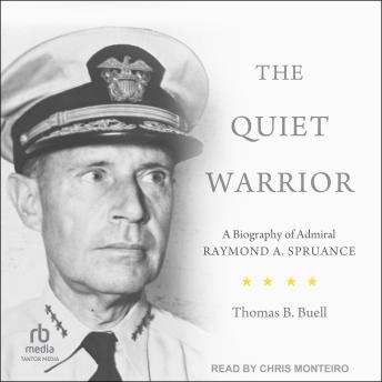 The Quiet Warrior: A Biography of Admiral Raymond A. Spruance