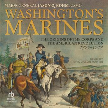 Washington’s Marines: The Origins of the Corps and the American Revolution, 1775-1777